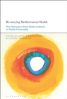 Re-storying Mediterranean Worlds : New Narratives from Italian Cultures to Global Citizenship - eBook