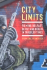 City Limits : Filming Belfast, Beirut and Berlin in Troubled Times - eBook