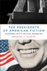 The Presidents of American Fiction : Fashioning the U.S. Political Imagination - Book