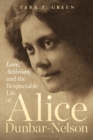 Love, Activism, and the Respectable Life of Alice Dunbar-Nelson - Book