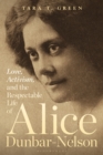Love, Activism, and the Respectable Life of Alice Dunbar-Nelson - eBook