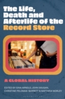 The Life, Death, and Afterlife of the Record Store : A Global History - eBook