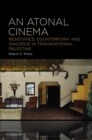 An Atonal Cinema : Resistance, Counterpoint and Dialogue in Transnational Palestine - Book