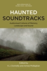 Haunted Soundtracks : Audiovisual Cultures of Memory, Landscape, and Sound - eBook