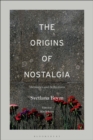 The Origins of Nostalgia : Memories and Reflections - Book