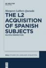 The L2 Acquisition of Spanish Subjects : Multiple Perspectives - eBook