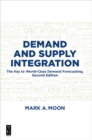 Demand and Supply Integration : The Key to World-Class Demand Forecasting, Second Edition - eBook