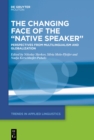 The Changing Face of the "Native Speaker" : Perspectives from Multilingualism and Globalization - eBook