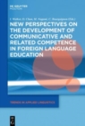 New Perspectives on the Development of Communicative and Related Competence in Foreign Language Education - Book