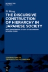The Discursive Construction of Hierarchy in Japanese Society : An Ethnographic Study of Secondary School Clubs - eBook