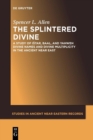 The Splintered Divine : A Study of Istar, Baal, and Yahweh Divine Names and Divine Multiplicity in the Ancient Near East - Book