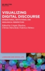 Visualizing Digital Discourse : Interactional, Institutional and Ideological Perspectives - Book
