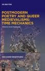 Postmodern Poetry and Queer Medievalisms: Time Mechanics - Book