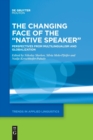 The Changing Face of the "Native Speaker" : Perspectives from Multilingualism and Globalization - Book