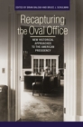 Recapturing the Oval Office : New Historical Approaches to the American Presidency - eBook