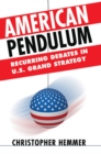 American Pendulum : Recurring Debates in U.S. Grand Strategy - eBook
