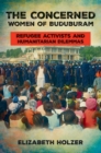 The Concerned Women of Buduburam : Refugee Activists and Humanitarian Dilemmas - eBook