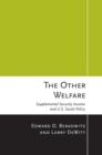 The Other Welfare : Supplemental Security Income and U.S. Social Policy - Book