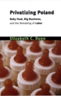 Privatizing Poland : Baby Food, Big Business, and the Remaking of Labor - eBook