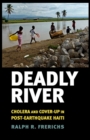 Deadly River : Cholera and Cover-Up in Post-Earthquake Haiti - Book
