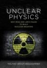 Unclear Physics : Why Iraq and Libya Failed to Build Nuclear Weapons - Book