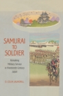 Samurai to Soldier : Remaking Military Service in Nineteenth-Century Japan - Book