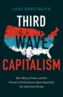 Third Wave Capitalism : How Money, Power, and the Pursuit of Self-Interest Have Imperiled the American Dream - eBook
