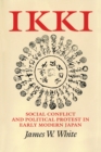 Ikki : Social Conflict and Political Protest in Early Modern Japan - eBook