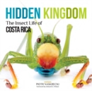 Hidden Kingdom : The Insect Life of Costa Rica - Book