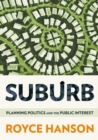 Suburb : Planning Politics and the Public Interest - Book