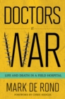 Doctors at War : Life and Death in a Field Hospital - Book