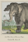 Do Elephants Have Knees? : And Other Stories of Darwinian Origins - eBook