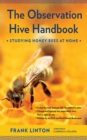 The Observation Hive Handbook : Studying Honey Bees at Home - Book