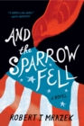 And the Sparrow Fell : A Novel - eBook