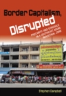 Border Capitalism, Disrupted : Precarity and Struggle in a Southeast Asian Industrial Zone - Book