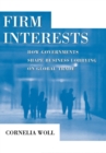 Firm Interests : How Governments Shape Business Lobbying on Global Trade - eBook