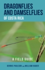 Dragonflies and Damselflies of Costa Rica : A Field Guide - Book