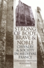 "Strong of Body, Brave and Noble" : Chivalry and Society in Medieval France - eBook