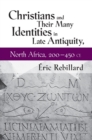 Christians and Their Many Identities in Late Antiquity, North Africa, 200-450 CE - Book