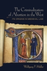 The Criminalization of Abortion in the West : Its Origins in Medieval Law - Book