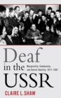 Deaf in the USSR : Marginality, Community, and Soviet Identity, 1917-1991 - Book