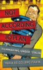 Not According to Plan : Filmmaking under Stalin - eBook
