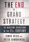 End of Grand Strategy : US Maritime Operations in the Twenty-First Century - eBook