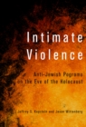 Intimate Violence : Anti-Jewish Pogroms on the Eve of the Holocaust - eBook