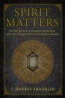 Spirit Matters : Occult Beliefs, Alternative Religions, and the Crisis of Faith in Victorian Britain - eBook