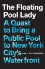 The Floating Pool Lady : A Quest to Bring a Public Pool to New York City's Waterfront - Book
