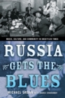 Russia Gets the Blues : Music, Culture, and Community in Unsettled Times - eBook