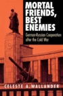 Mortal Friends, Best Enemies : German-Russian Cooperation after the Cold War - eBook