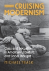 Cruising Modernism : Class and Sexuality in American Literature and Social Thought - eBook