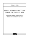 Money, Markets, and Trade in Early Southeast Asia : The Development of Indigenous Monetary Systems to AD 1400 - eBook
